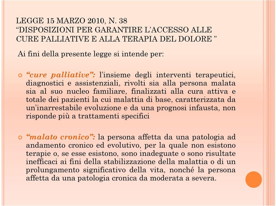 diagnostici e assistenziali, rivolti sia alla persona malata sia al suo nucleo familiare, finalizzati alla cura attiva e totale dei pazienti la cui malattia di base, caratterizzata da un