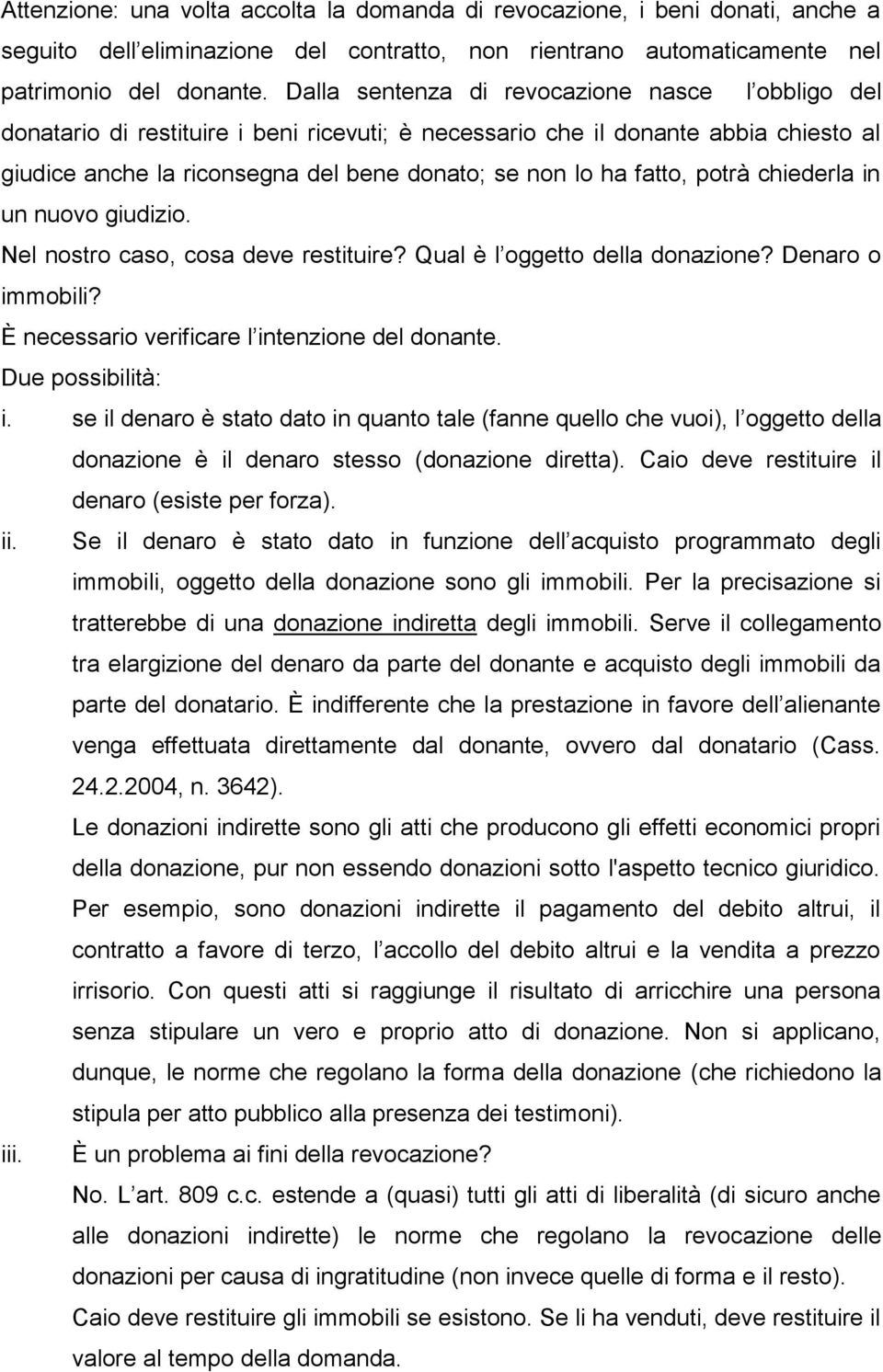 fatto, potrà chiederla in un nuovo giudizio. Nel nostro caso, cosa deve restituire? Qual è l oggetto della donazione? Denaro o immobili? È necessario verificare l intenzione del donante.