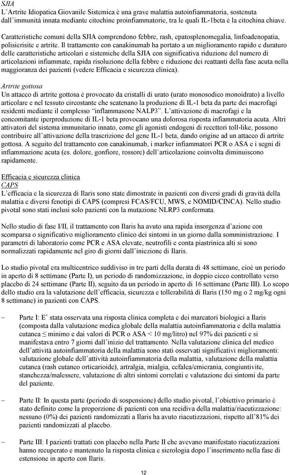 Il trattamento con canakinumab ha portato a un miglioramento rapido e duraturo delle caratteristiche articolari e sistemiche della SJIA con significativa riduzione del numero di articolazioni