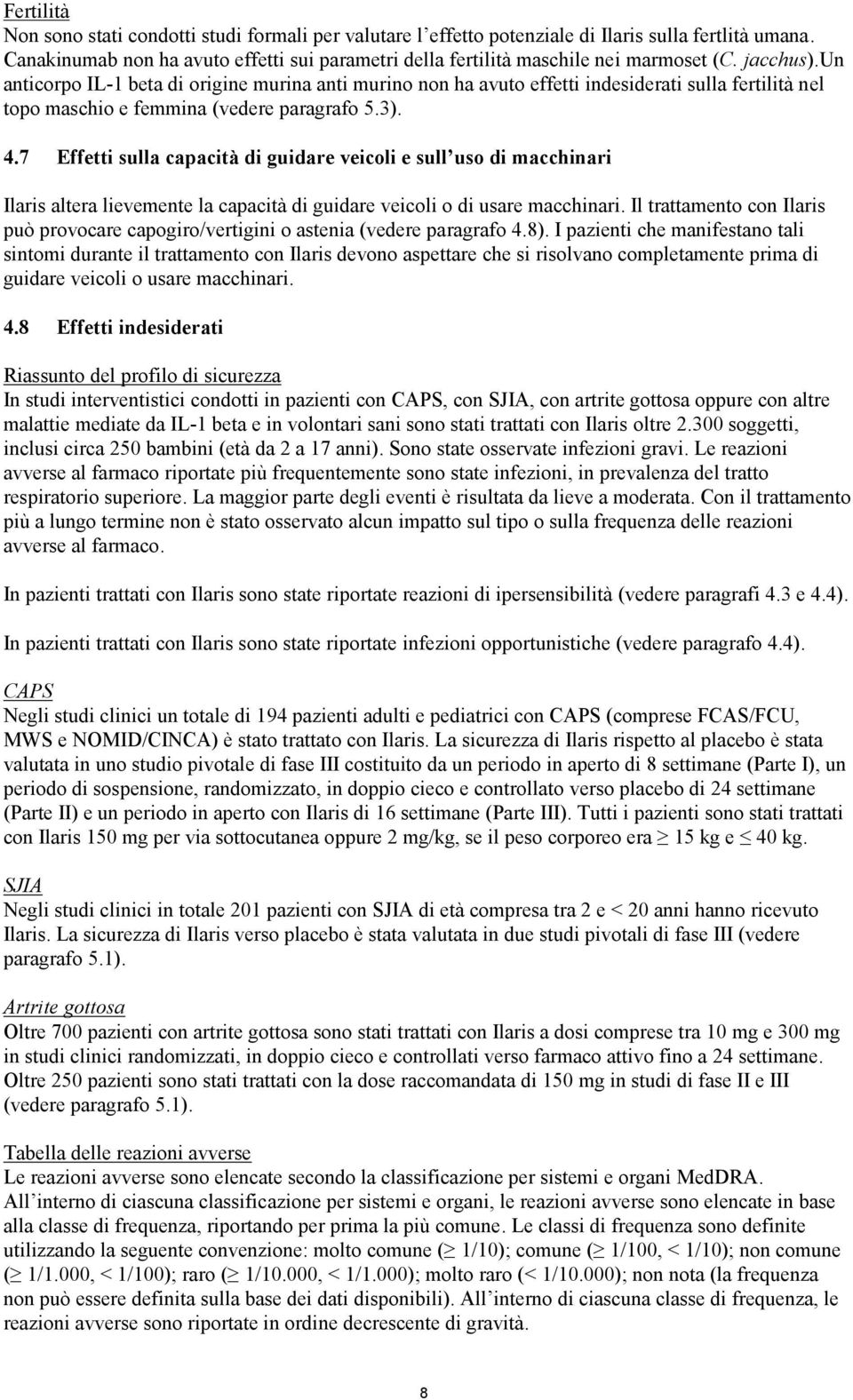 un anticorpo IL-1 beta di origine murina anti murino non ha avuto effetti indesiderati sulla fertilità nel topo maschio e femmina (vedere paragrafo 5.3). 4.