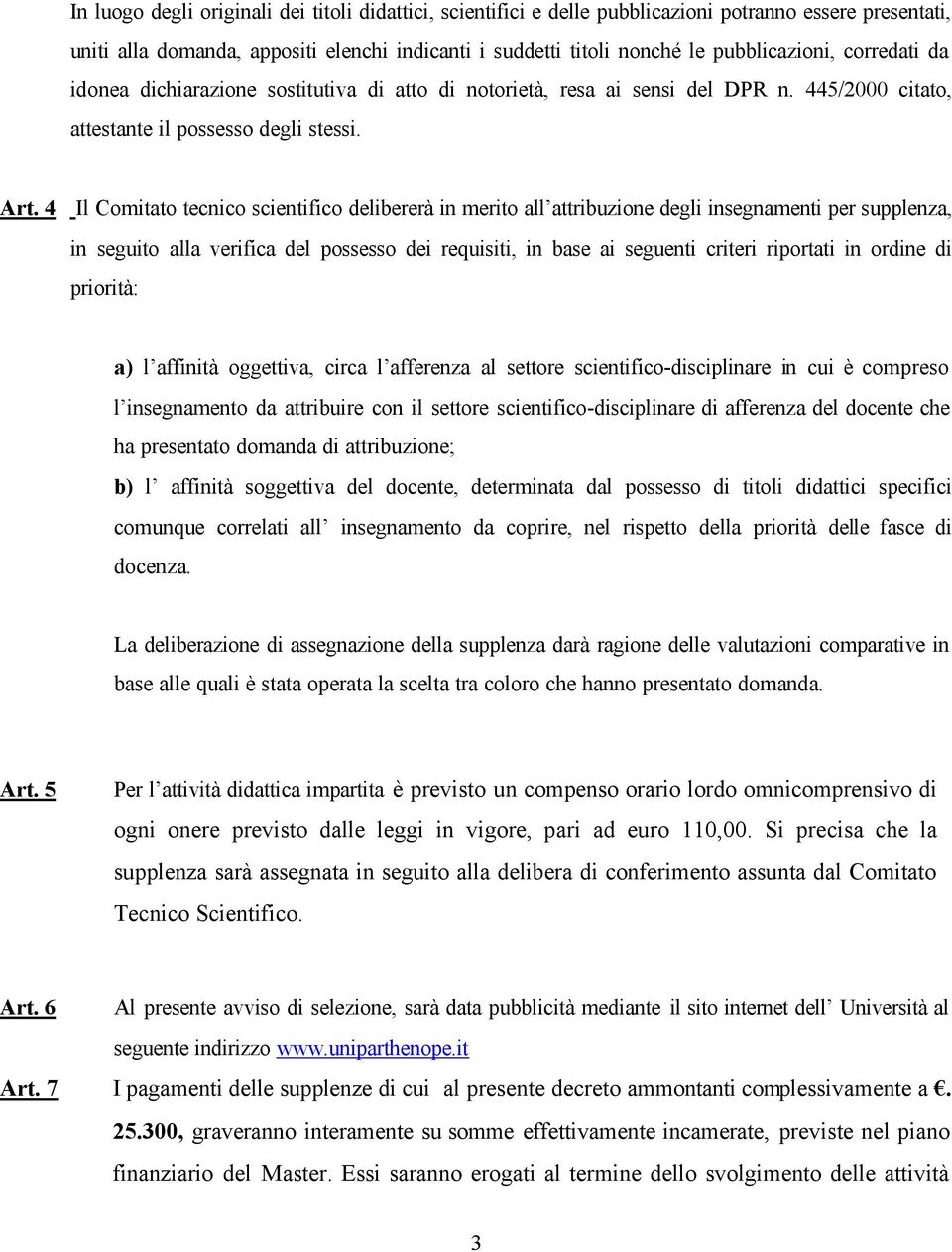 4 Il Comitato tecnico scientifico delibererà in merito all attribuzione degli insegnamenti per supplenza, in seguito alla verifica del possesso dei requisiti, in base ai seguenti criteri riportati in