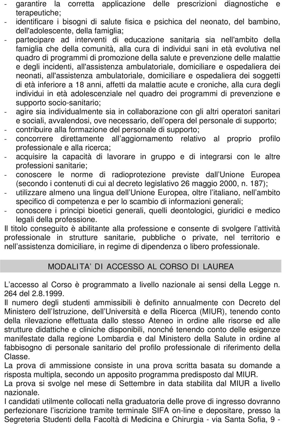 prevenzione delle malattie e degli incidenti, all'assistenza ambulatoriale, domiciliare e ospedaliera dei neonati, all'assistenza ambulatoriale, domiciliare e ospedaliera dei soggetti di età