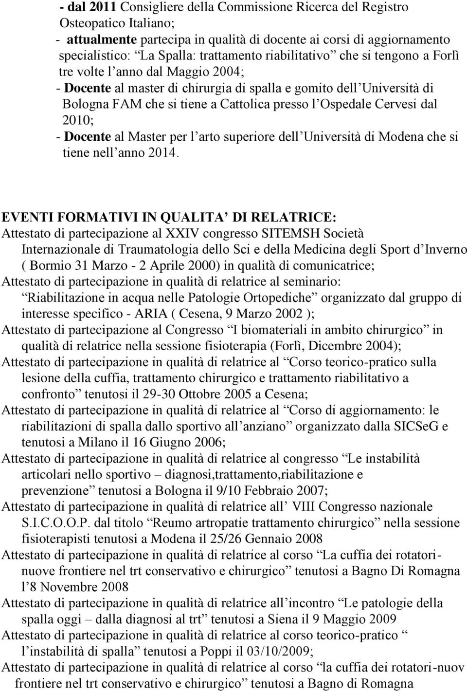 Cervesi dal 2010; - Docente al Master per l arto superiore dell Università di Modena che si tiene nell anno 2014.