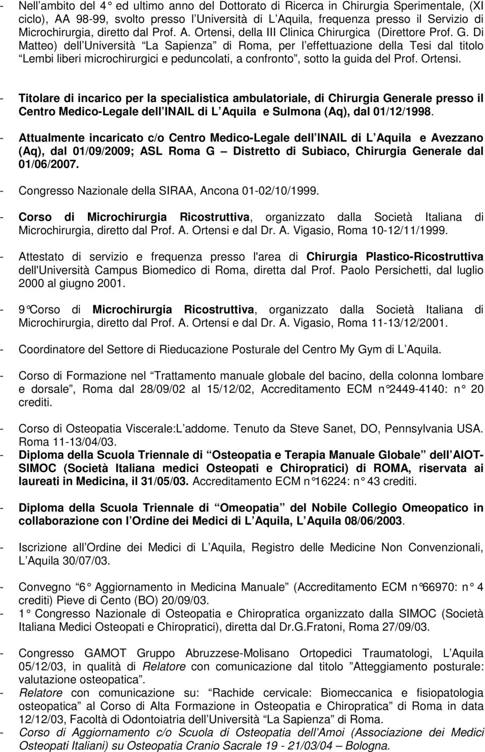 Di Matteo) dell Università La Sapienza di Roma, per l effettuazione della Tesi dal titolo Lembi liberi microchirurgici e peduncolati, a confronto, sotto la guida del Prof. Ortensi.