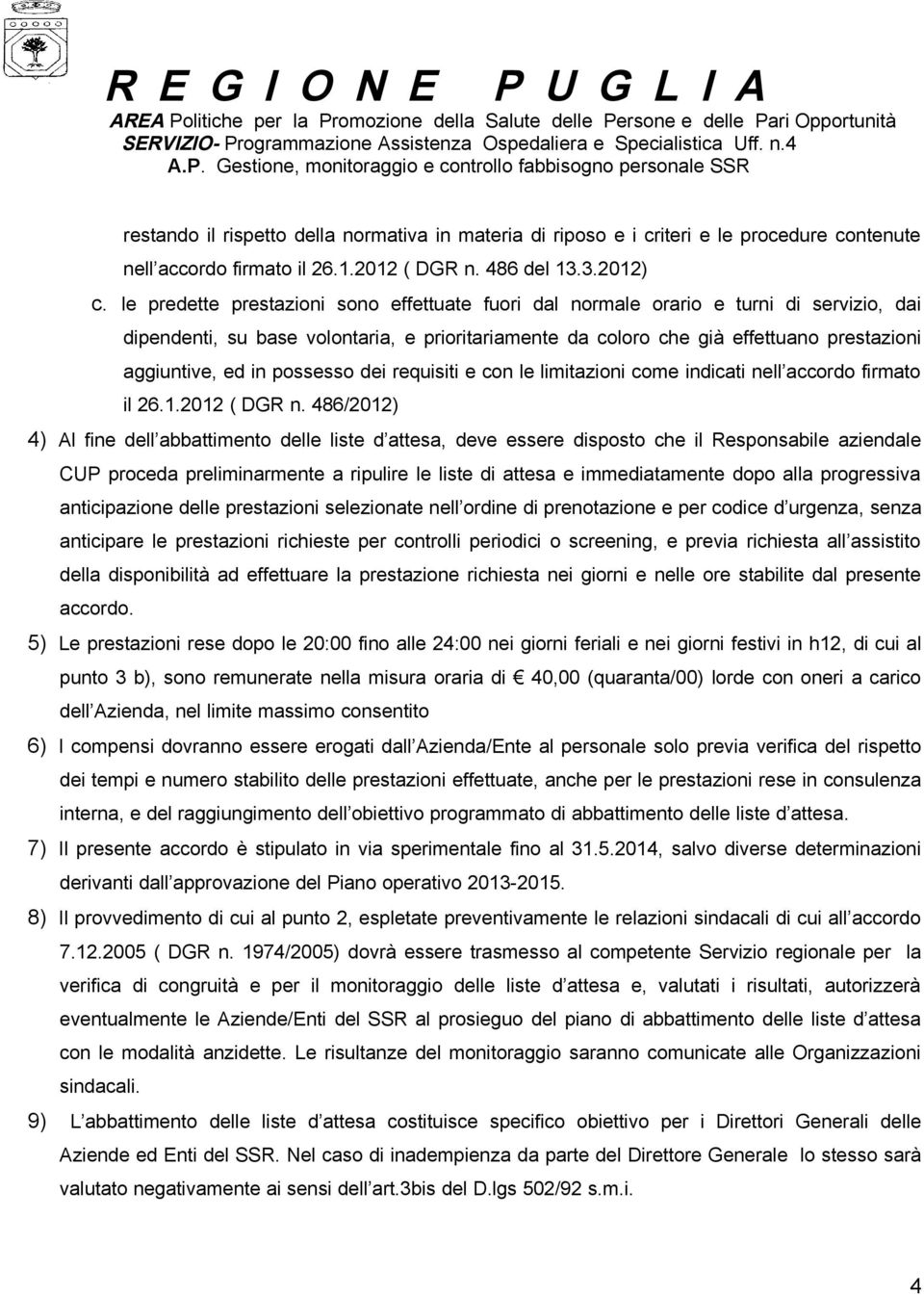 possesso dei requisiti e con le limitazioni come indicati nell accordo firmato il 26.1.2012 ( DGR n.