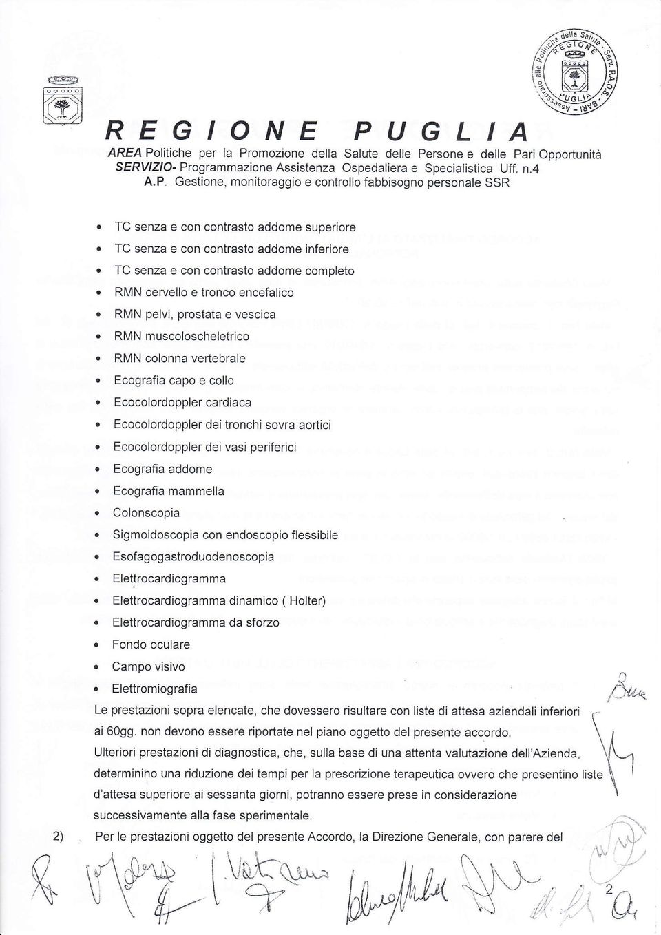 Uff. n.4. TC senza e con contrasto addome superiore. TC senza e con contrasto addome inferiore. TC senza e con contrasto addome completo. RMN cervello e tronco encefalico.