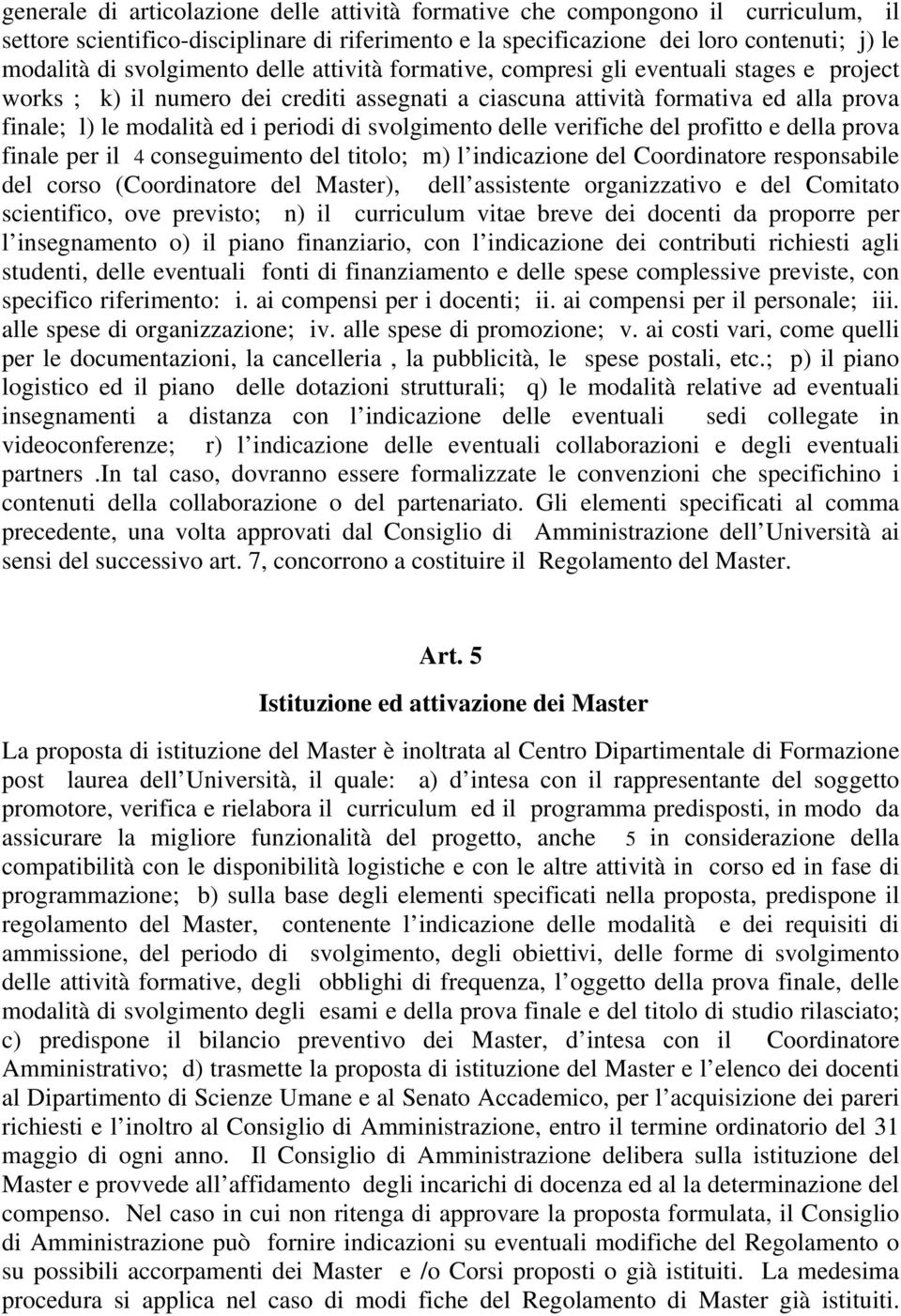 periodi di svolgimento delle verifiche del profitto e della prova finale per il 4 conseguimento del titolo; m) l indicazione del Coordinatore responsabile del corso (Coordinatore del Master), dell