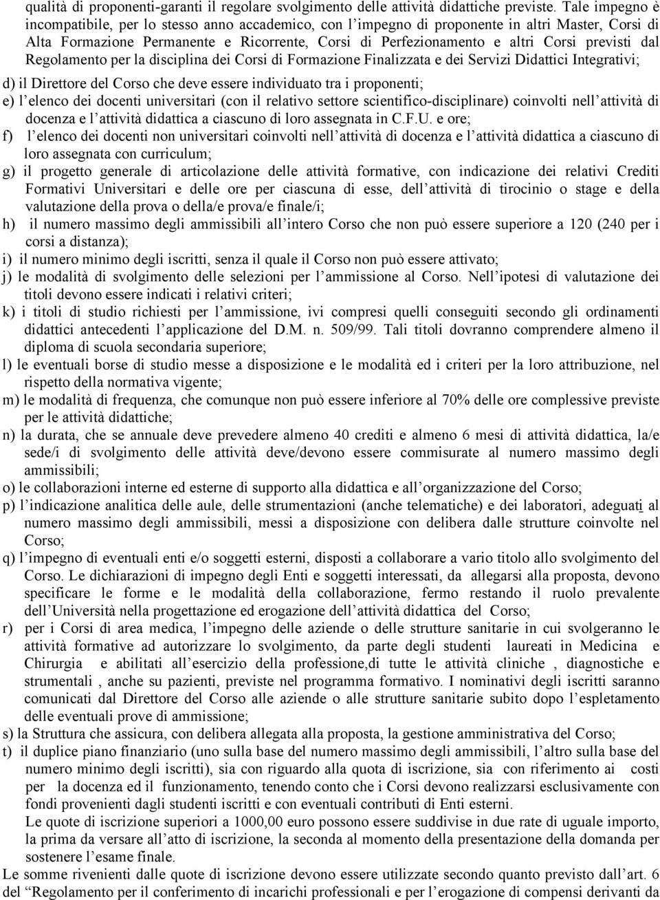 previsti dal Regolamento per la disciplina dei Corsi di Formazione Finalizzata e dei Servizi Didattici Integrativi; d) il Direttore del Corso che deve essere individuato tra i proponenti; e) l elenco