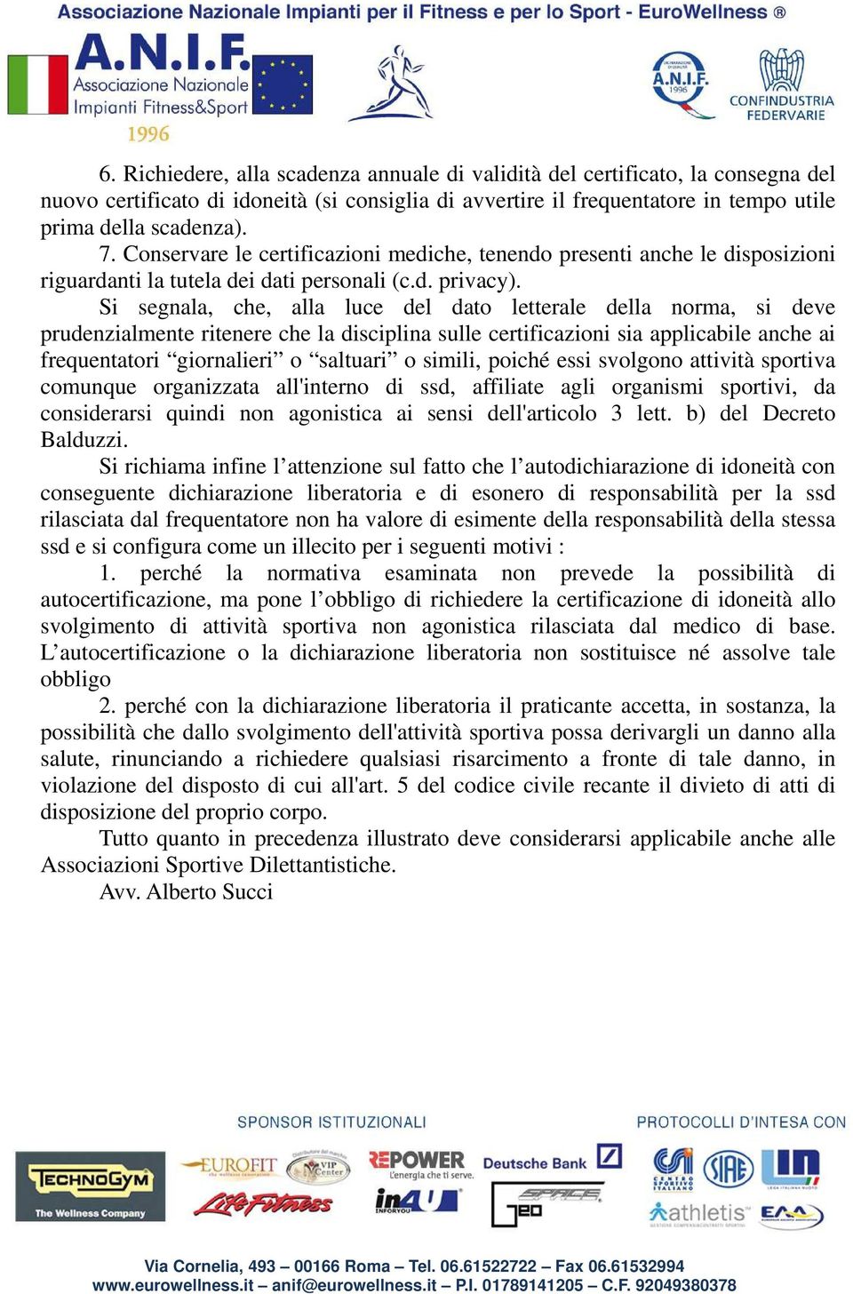 Si segnala, che, alla luce del dato letterale della norma, si deve prudenzialmente ritenere che la disciplina sulle certificazioni sia applicabile anche ai frequentatori giornalieri o saltuari o