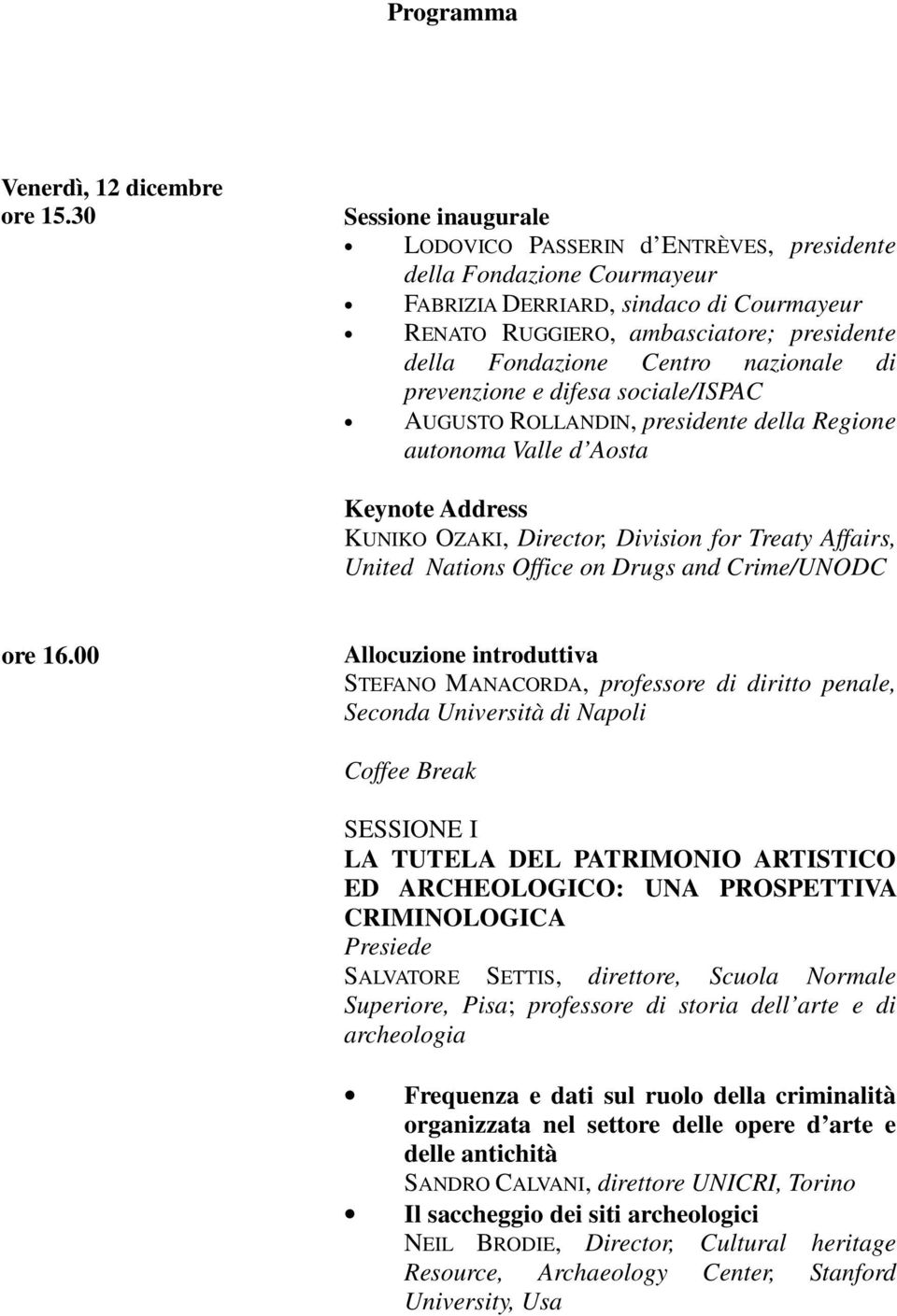 nazionale di prevenzione e difesa sociale/ispac AUGUSTO ROLLANDIN, presidente della Regione autonoma Valle d Aosta Keynote Address KUNIKO OZAKI, Director, Division for Treaty Affairs, United Nations