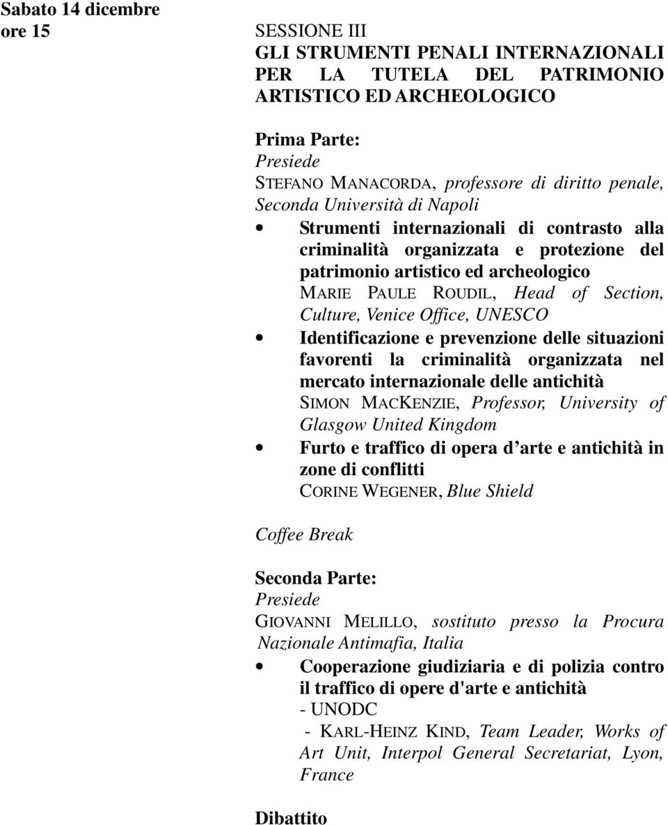 Office, UNESCO Identificazione e prevenzione delle situazioni favorenti la criminalità organizzata nel mercato internazionale delle antichità SIMON MACKENZIE, Professor, University of Glasgow United