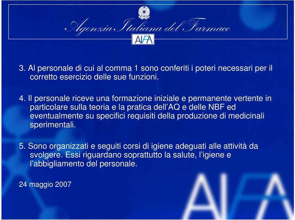 NBF ed eventualmente su specifici requisiti della produzione di medicinali sperimentali. 5.