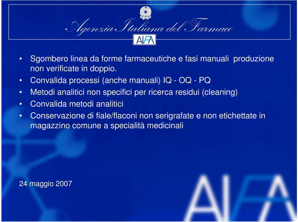 Convalida processi (anche manuali) IQ - OQ - PQ Metodi analitici non specifici per