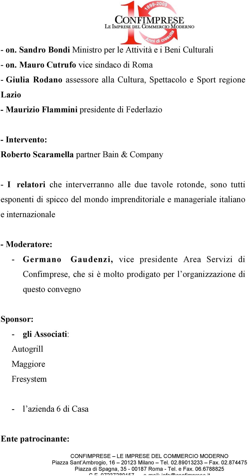 Roberto Scaramella partner Bain & Company - I relatori che interverranno alle due tavole rotonde, sono tutti esponenti di spicco del mondo imprenditoriale e