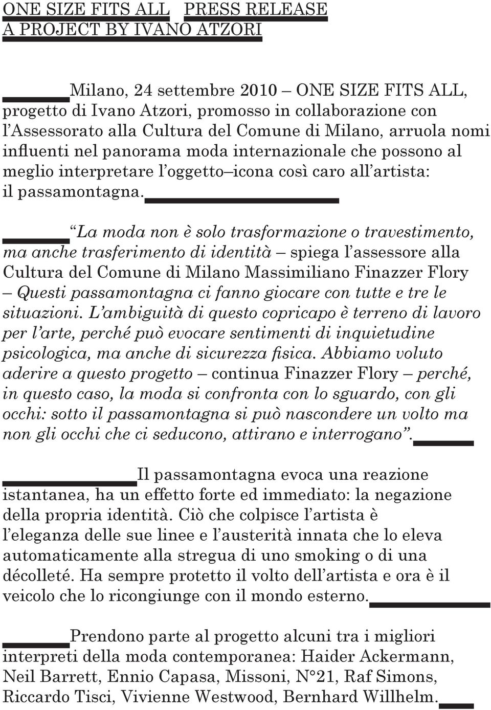 La moda non è solo trasformazione o travestimento, ma anche trasferimento di identità spiega l assessore alla Cultura del Comune di Milano Massimiliano Finazzer Flory Questi passamontagna ci fanno