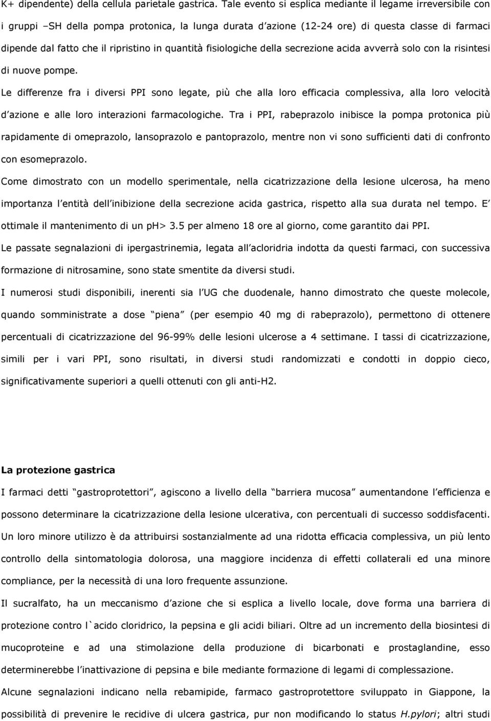 quantità fisiologiche della secrezione acida avverrà solo con la risintesi di nuove pompe.