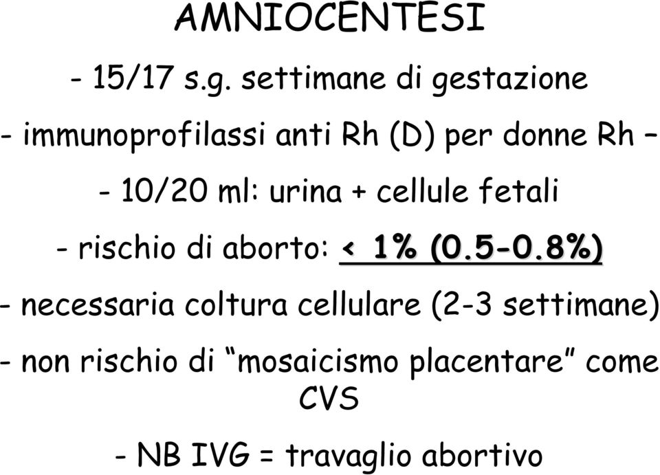 10/20 ml: urina + cellule fetali - rischio di aborto: < 1% (0.5-0.8%) 0.