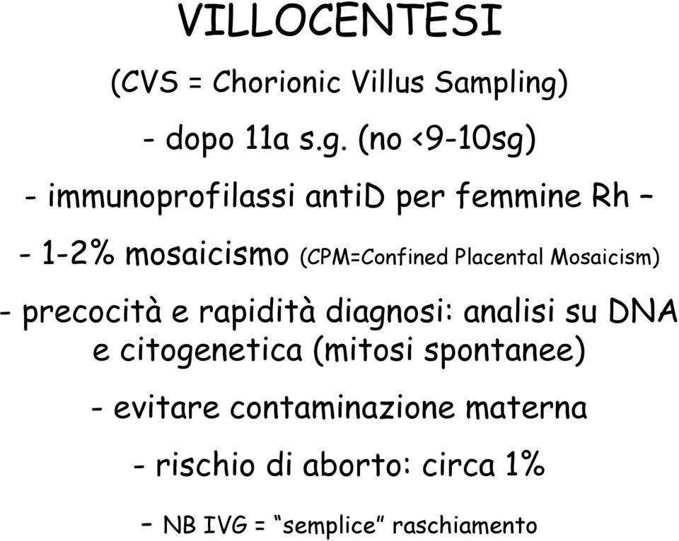 (no <9-10sg) - immunoprofilassi antid per femmine Rh - 1-2% mosaicismo (CPM=Confined