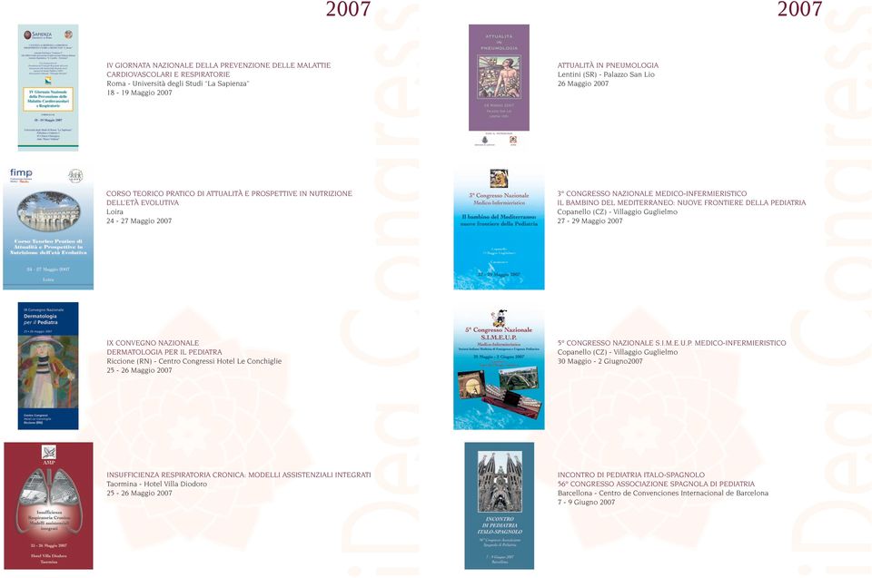 DELLA PEDIATRIA Copanello (CZ) - Villaggio Guglielmo 27-29 Maggio IX CONVEGNO NAZIONALE DERMATOLOGIA PER IL PEDIATRA Riccione (RN) - Centro Congressi Hotel Le Conchiglie 25-26 Maggio 5 CONGRESSO