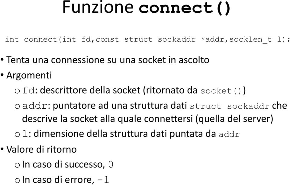 struttura dati struct sockaddr che descrive la socket alla quale connettersi (quella del server) o l: