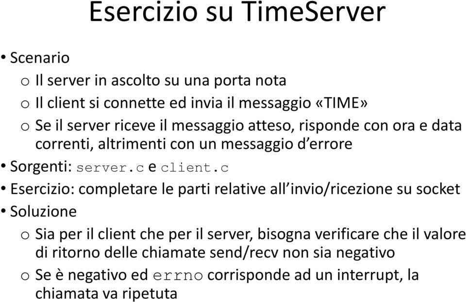 c Esercizio: completare le parti relative all invio/ricezione su socket Soluzione o Sia per il client che per il server, bisogna