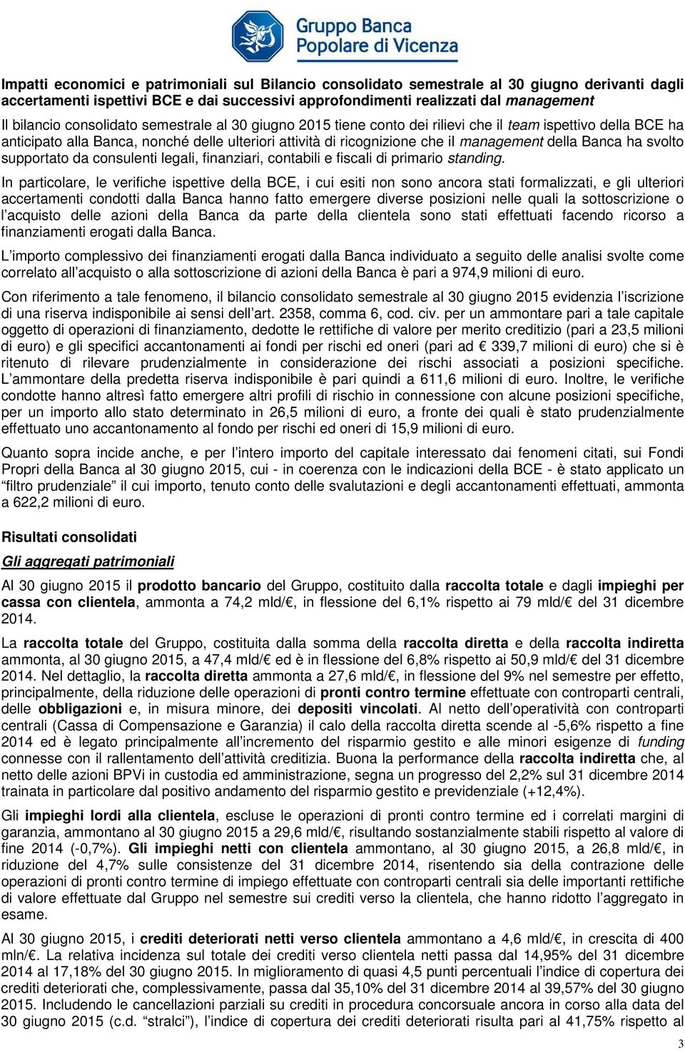 Banca ha svolto supportato da consulenti legali, finanziari, contabili e fiscali di primario standing.