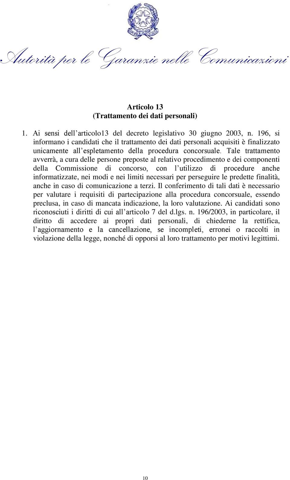 Tale trattamento avverrà, a cura delle persone preposte al relativo procedimento e dei componenti della Commissione di concorso, con l utilizzo di procedure anche informatizzate, nei modi e nei