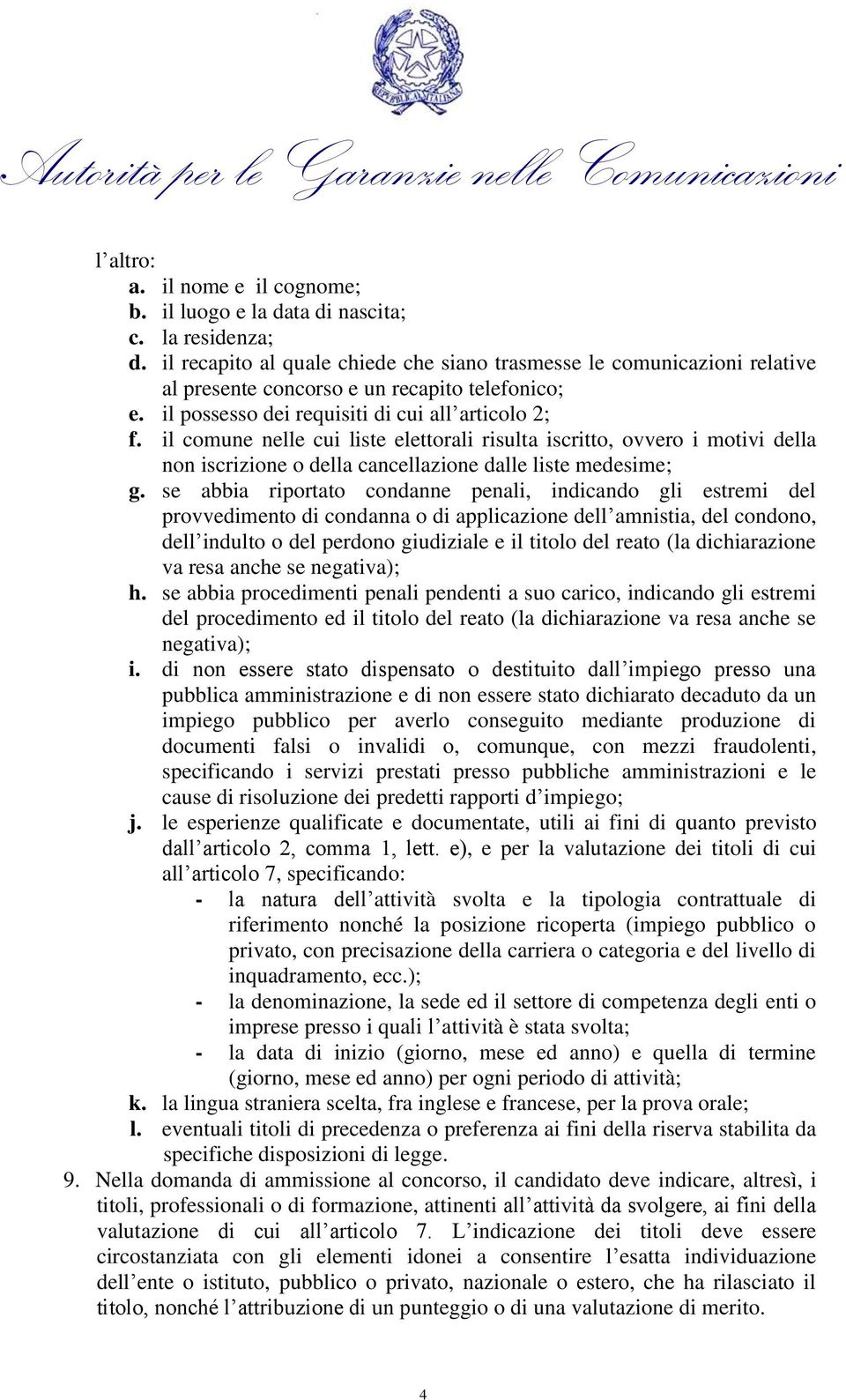 il comune nelle cui liste elettorali risulta iscritto, ovvero i motivi della non iscrizione o della cancellazione dalle liste medesime; g.