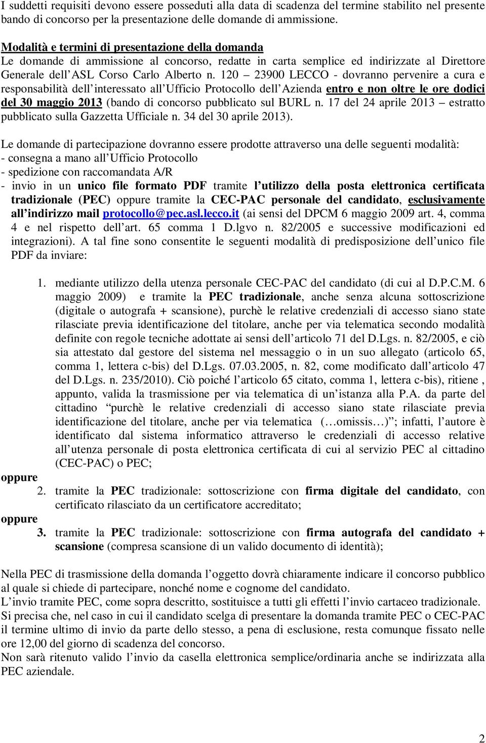 120 23900 LECCO - dovranno pervenire a cura e responsabilità dell interessato all Ufficio Protocollo dell Azienda entro e non oltre le ore dodici del 30 maggio 2013 (bando di concorso pubblicato sul