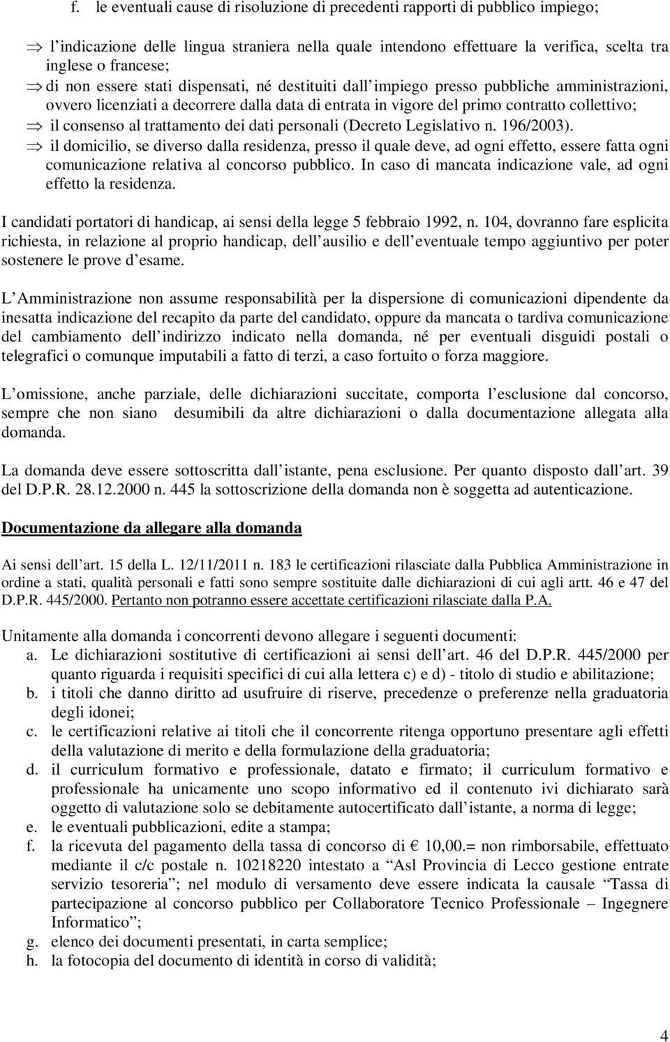 trattamento dei dati personali (Decreto Legislativo n. 196/2003).