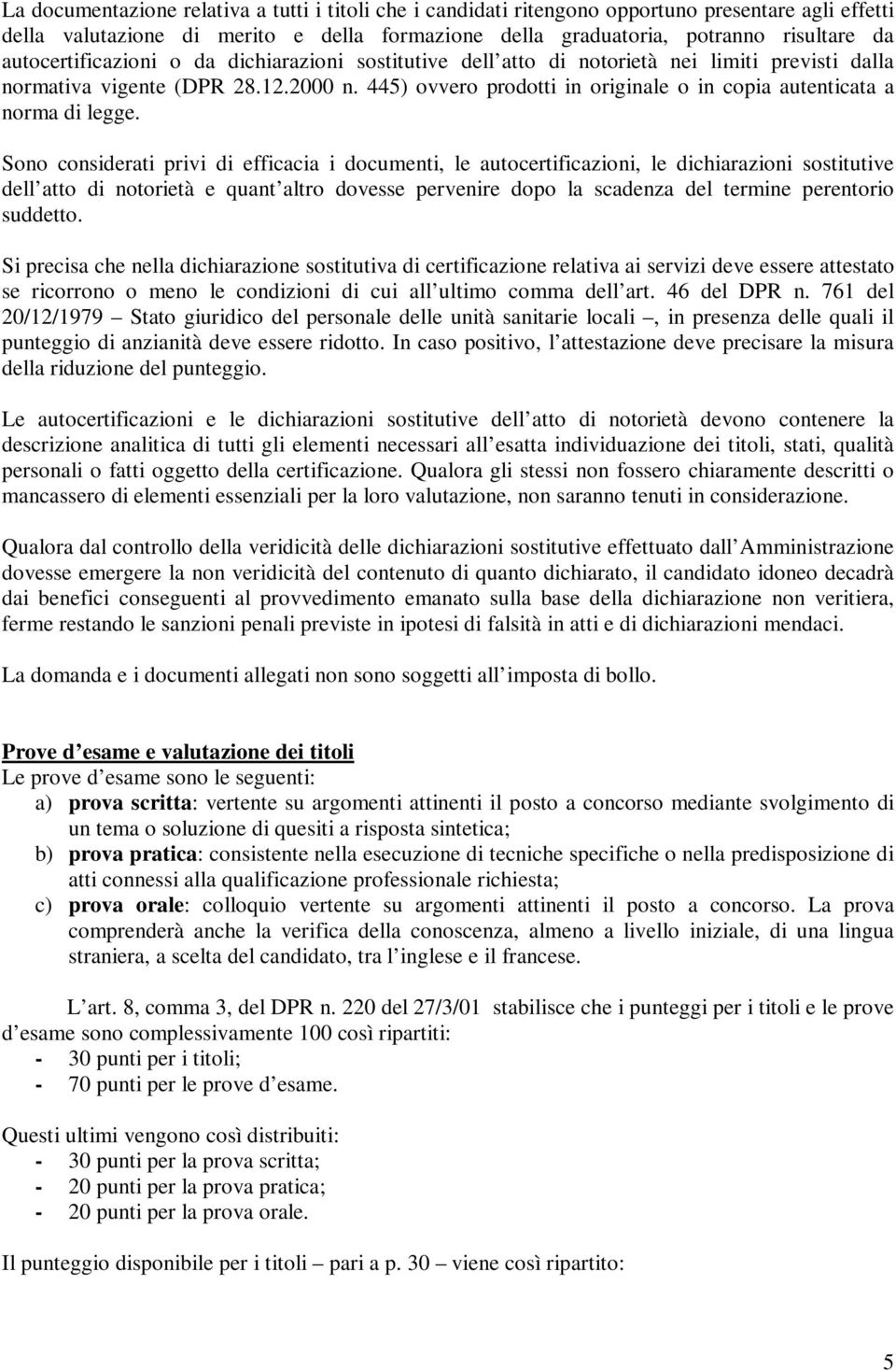 445) ovvero prodotti in originale o in copia autenticata a norma di legge.