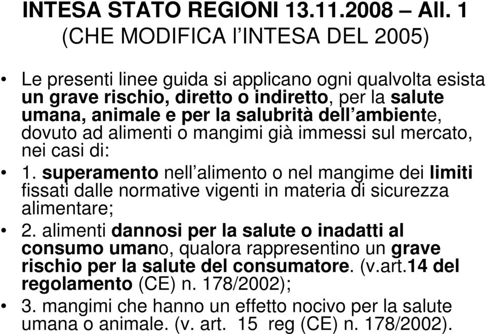 salubrità dell ambiente, dovuto ad alimenti o mangimi già immessi sul mercato, nei casi di: 1.