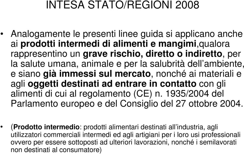 gli alimenti di cui al regolamento (CE) n. 1935/2004 del Parlamento europeo e del Consiglio del 27 ottobre 2004.