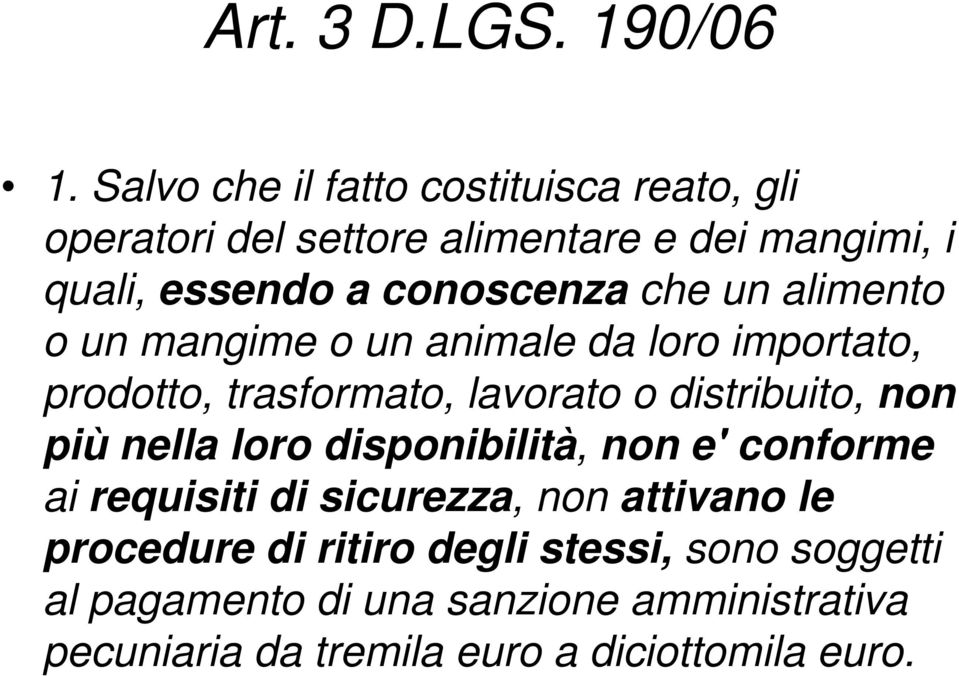 che un alimento o un mangime o un animale da loro importato, prodotto, trasformato, lavorato o distribuito, non più