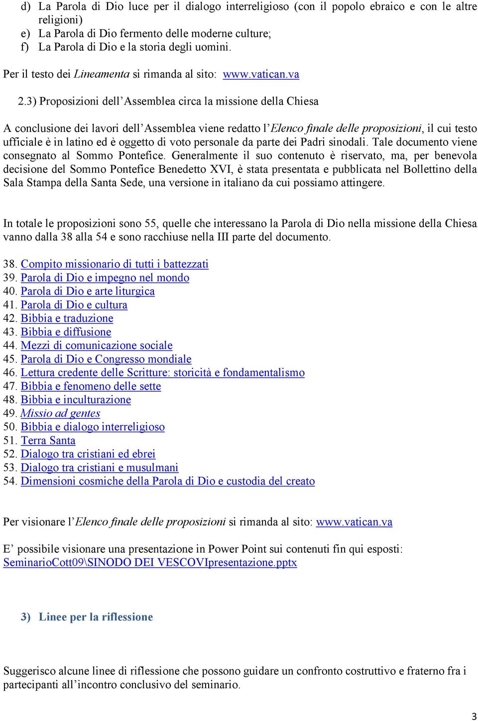 3) Proposizioni dell Assemblea circa la missione della Chiesa A conclusione dei lavori dell Assemblea viene redatto l Elenco finale delle proposizioni, il cui testo ufficiale è in latino ed è oggetto