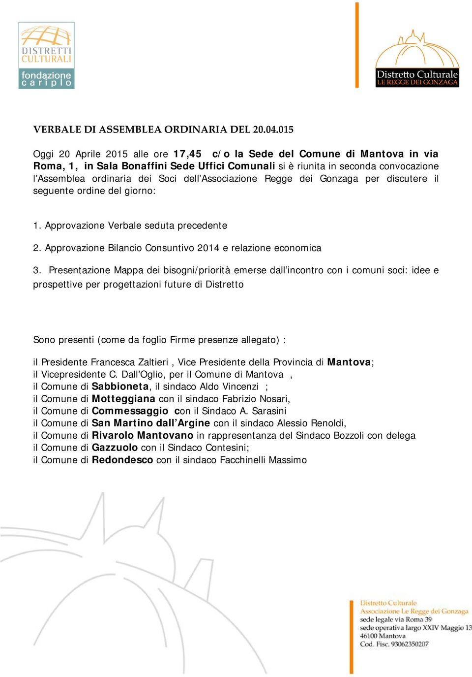 dell Associazione Regge dei Gonzaga per discutere il seguente ordine del giorno: 1. Approvazione Verbale seduta precedente 2. Approvazione Bilancio Consuntivo 2014 e relazione economica 3.