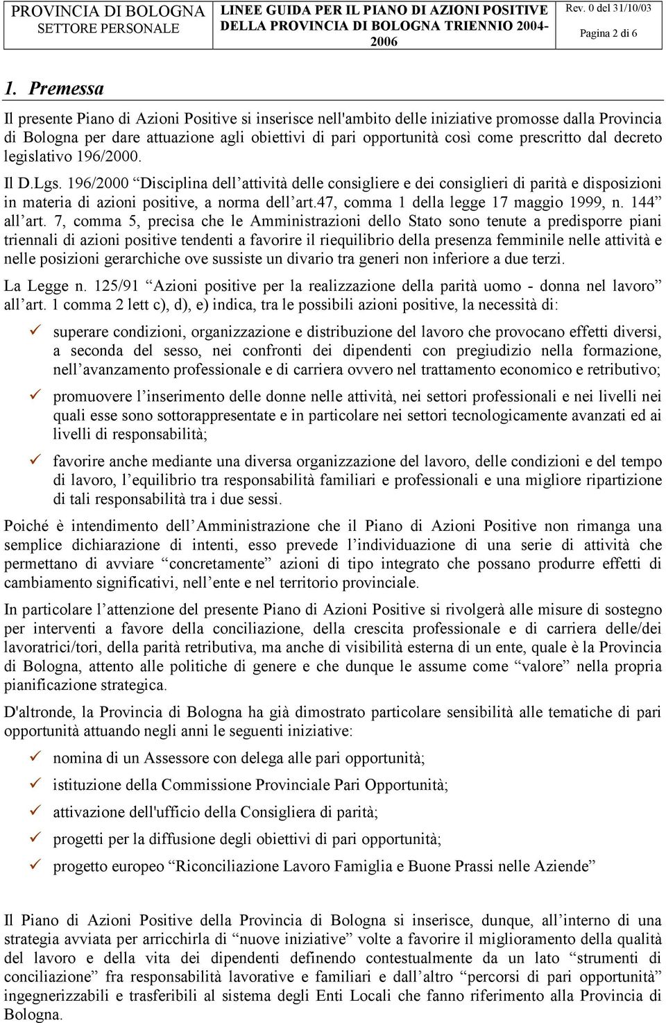 dal decreto legislativo 196/2000. Il D.Lgs. 196/2000 Disciplina dell attività delle consigliere e dei consiglieri di parità e disposizioni in materia di azioni positive, a norma dell art.