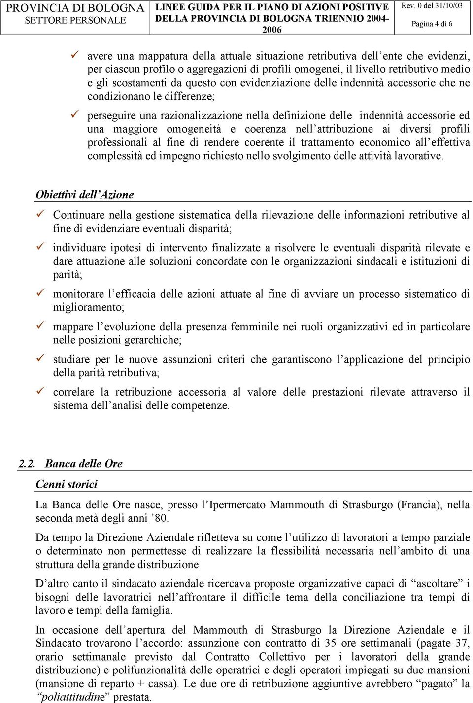 coerenza nell attribuzione ai diversi profili professionali al fine di rendere coerente il trattamento economico all effettiva complessità ed impegno richiesto nello svolgimento delle attività