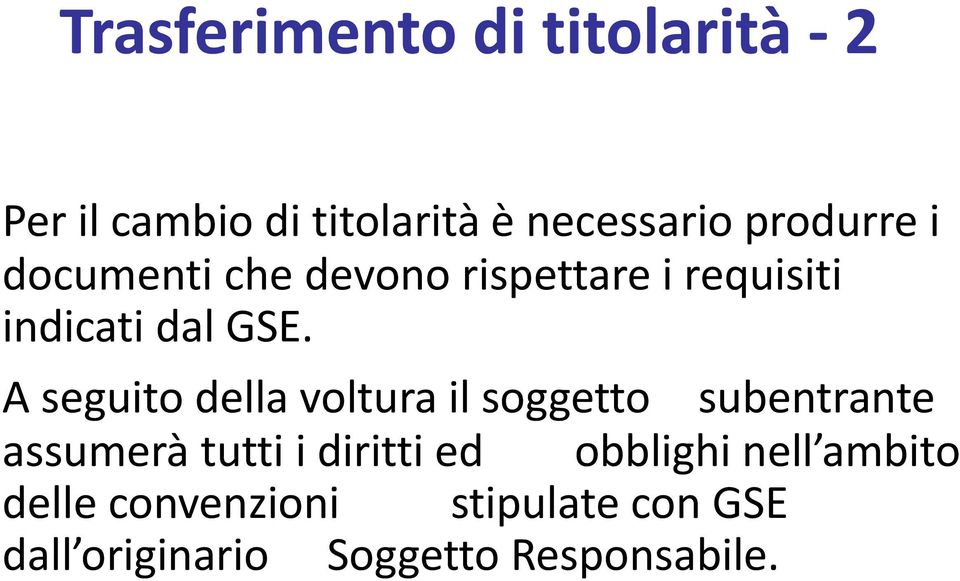 A seguito della voltura il soggetto subentrante assumerà tutti i diritti ed