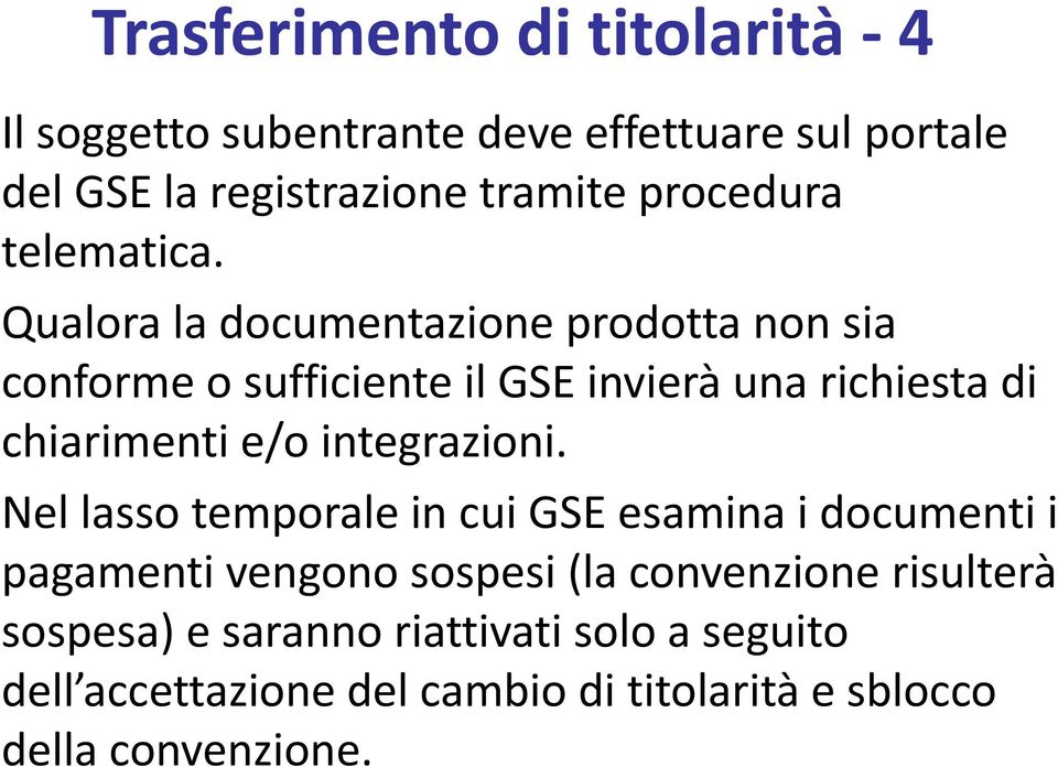 Qualora la documentazione prodotta non sia conforme o sufficiente il GSE invierà una richiesta di chiarimenti e/o