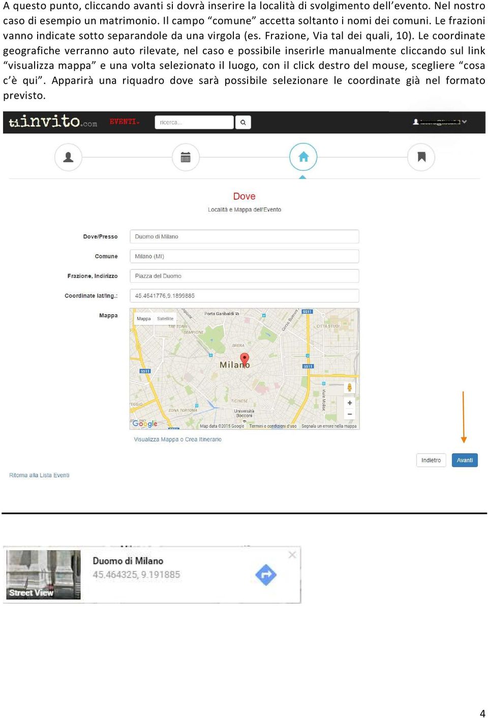 Le coordinate geografiche verranno auto rilevate, nel caso e possibile inserirle manualmente cliccando sul link visualizza mappa e una volta