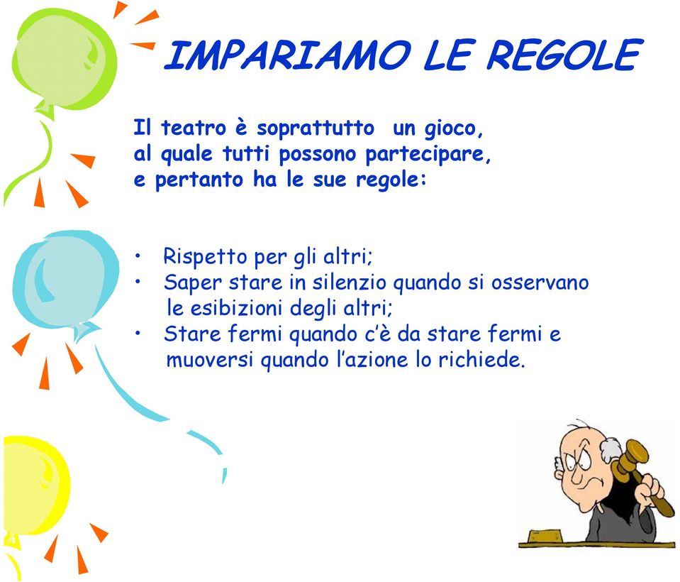 altri; Saper stare in silenzio quando si osservano le esibizioni degli