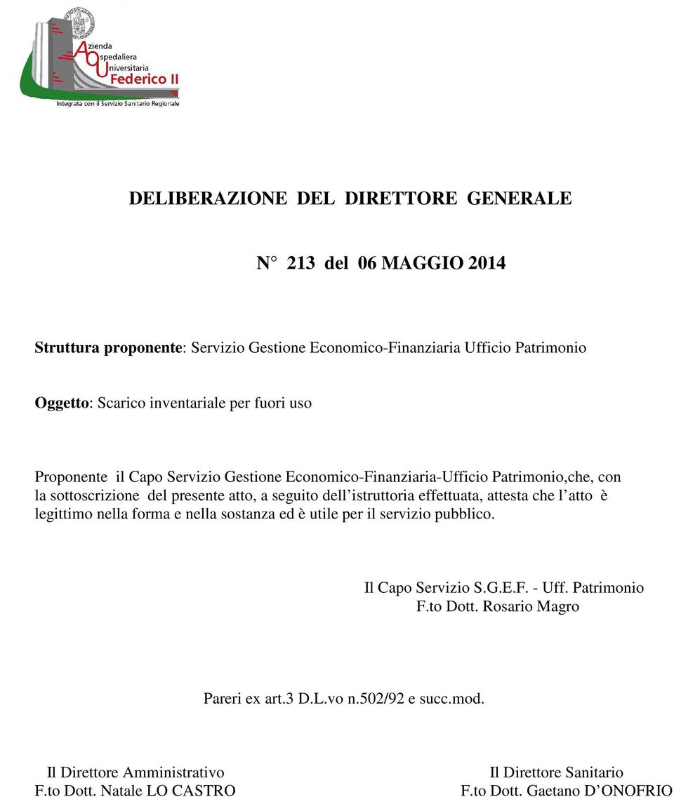 istruttoria effettuata, attesta che l atto è legittimo nella forma e nella sostanza ed è utile per il servizio pubblico. Il Capo Servizio S.G.E.F. - Uff. Patrimonio F.