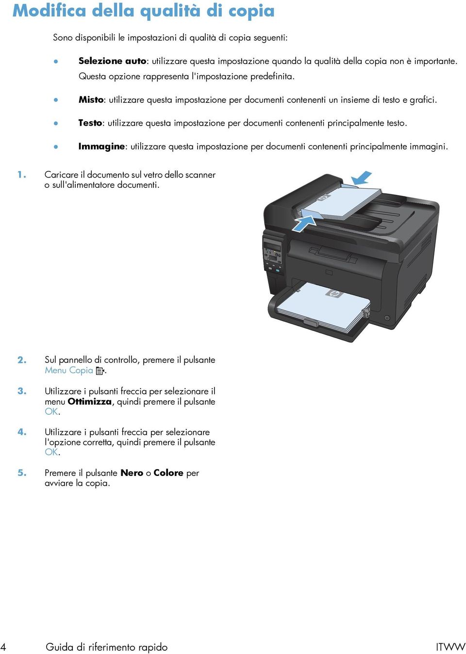 Testo: utilizzare questa impostazione per documenti contenenti principalmente testo. Immagine: utilizzare questa impostazione per documenti contenenti principalmente immagini. 1.