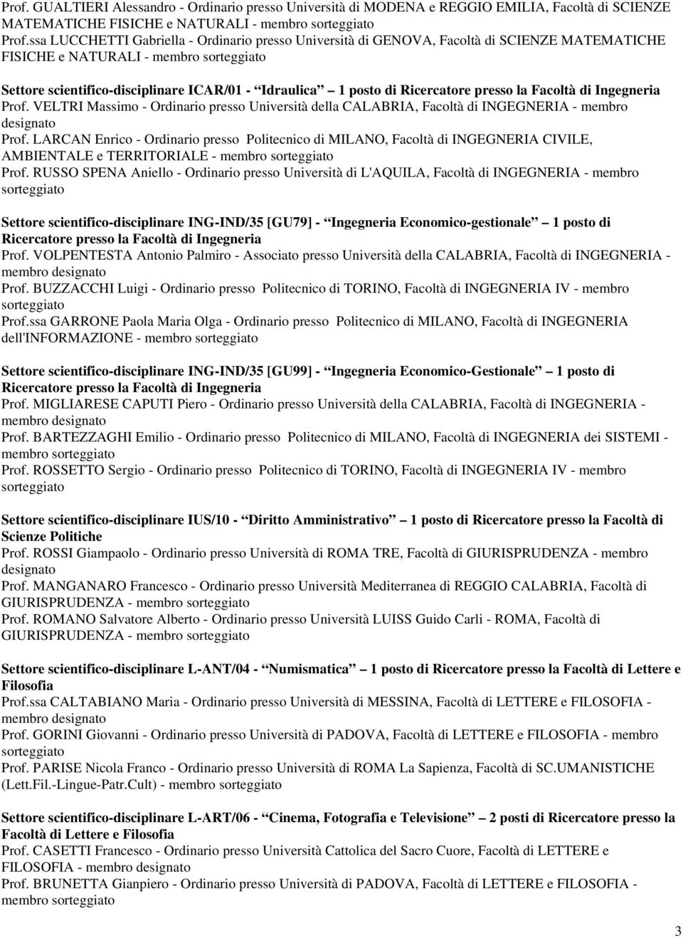 presso la Facoltà di Ingegneria Prof. VELTRI Massimo - Ordinario presso Università della CALABRIA, Facoltà di INGEGNERIA - membro Prof.