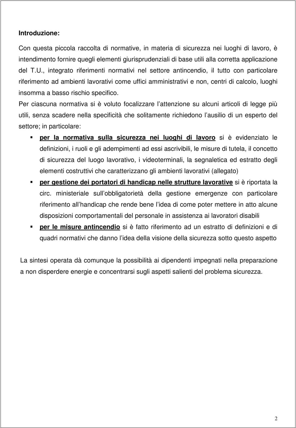 , integrato riferimenti normativi nel settore antincendio, il tutto con particolare riferimento ad ambienti lavorativi come uffici amministrativi e non, centri di calcolo, luoghi insomma a basso