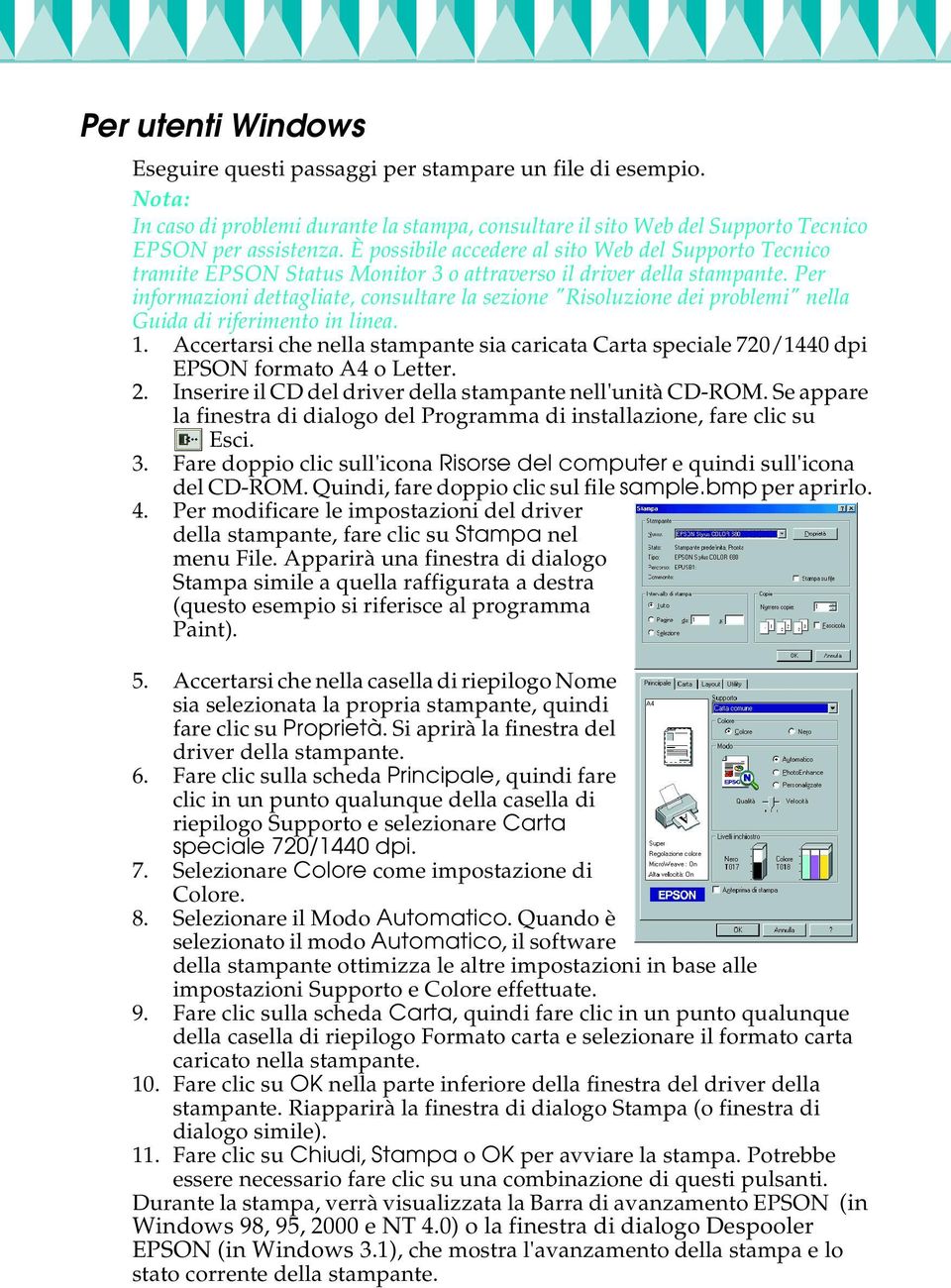 Guida di riferimento in linea. 1. Accertarsi che nella stampante sia caricata Carta speciale 720/1440 dpi EPSON formato A4 o Letter. 2. Inserire il CD del driver della stampante nell'unità CD-ROM.