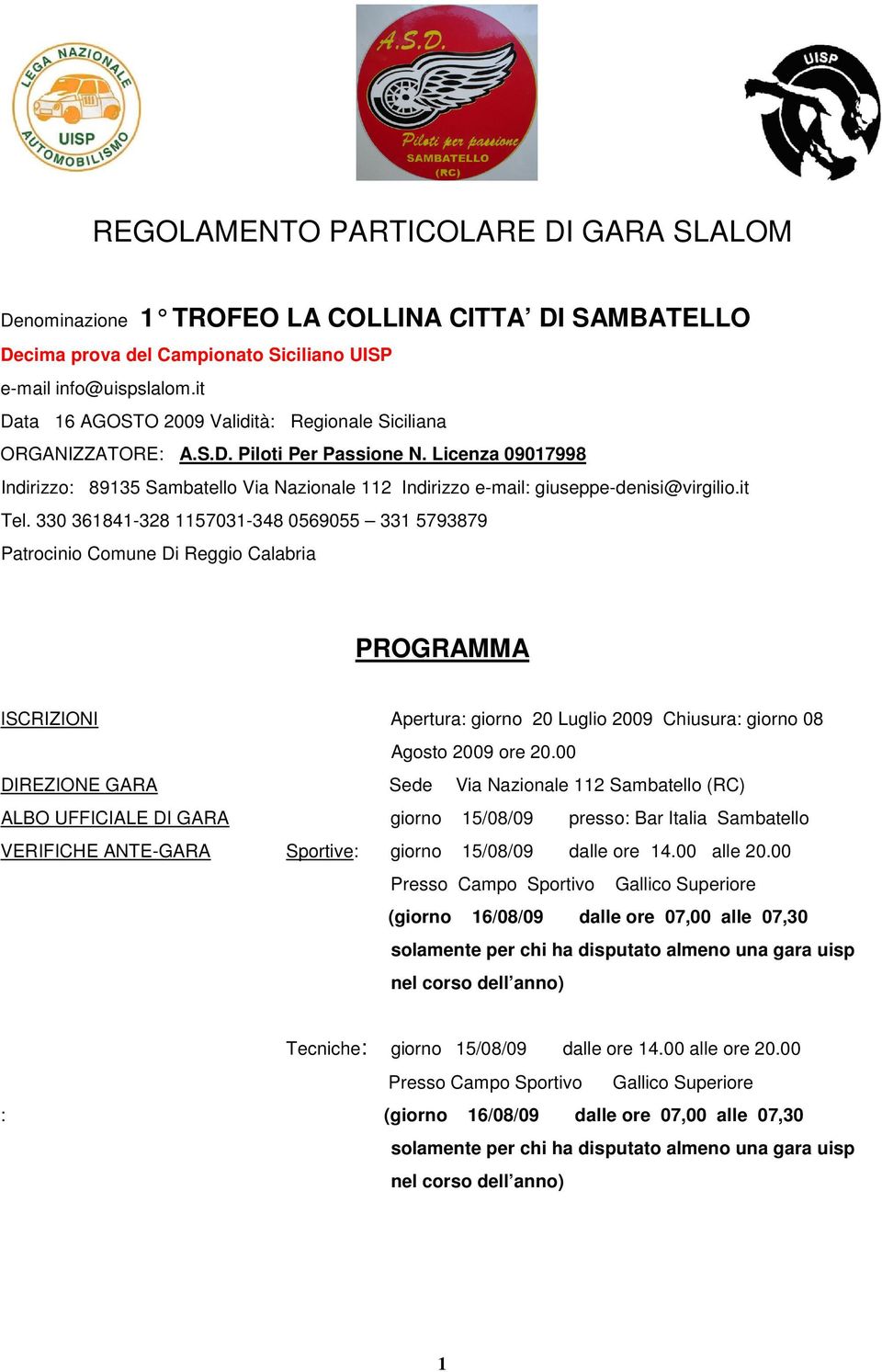 Licenza 09017998 Indirizzo: 89135 Sambatello Via Nazionale 112 Indirizzo e-mail: giuseppe-denisi@virgilio.it Tel.