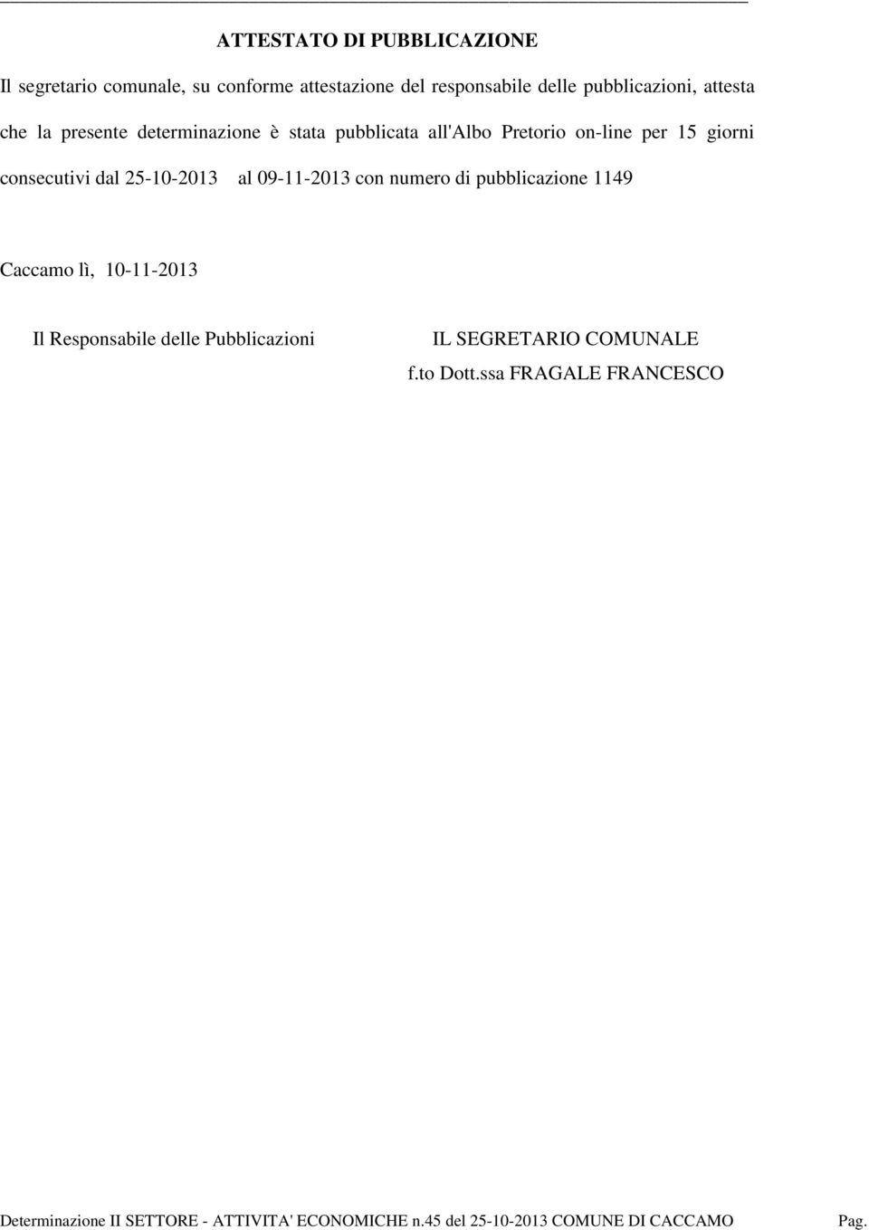 per 15 giorni consecutivi dal 25-10-2013 al 09-11-2013 con numero di pubblicazione 1149 Caccamo lì,