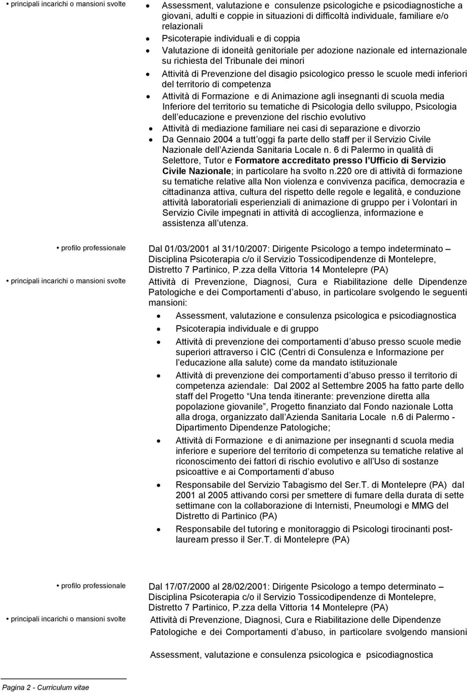 inferiori del territorio di competenza Attività di Formazione e di Animazione agli insegnanti di scuola media Inferiore del territorio su tematiche di Psicologia dello sviluppo, Psicologia dell